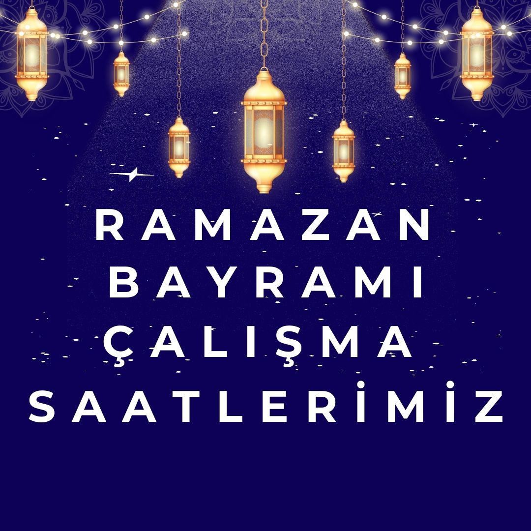 DUYURULAR | RAMAZAN BAYRAMI ÇALIŞMA SAATLERİMİZ